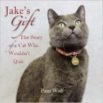Jake’s Gift: The Story of a Cat Who Wouldn’t Quit by Pam Wolf